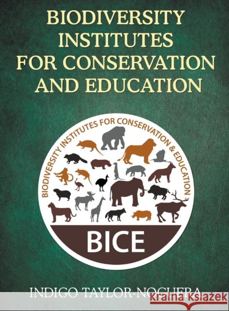 Biodiversity Institutes for Conservation and Education Indigo Taylor-Noguera 9781637286524 Writers Republic LLC