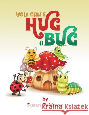 You Can't Hug A Bug Susan Feldman 9781637287132