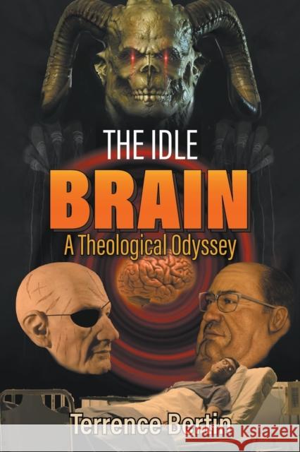 The Idle Brain: A Theological Odyssey Terrence Bertin 9781637287217