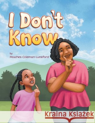 I Don't Know Peaches Coleman-Lunsford 9781637288092