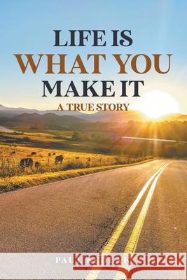 Life is What You Make It Paul Sedlak 9781637288290
