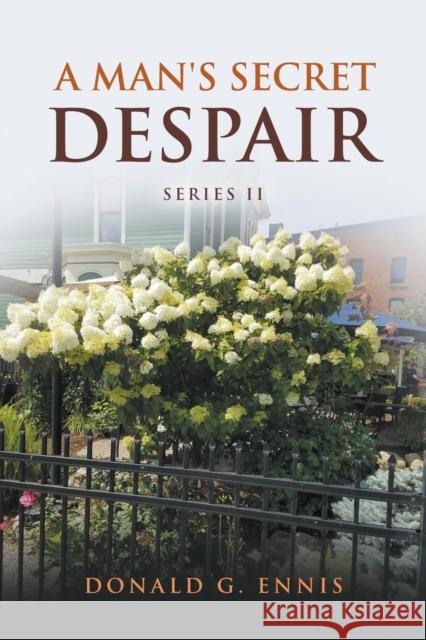 A Man's Secret Despair Donald G Ennis 9781637289174