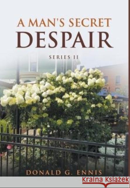 A Man's Secret Despair Donald G Ennis 9781637289181