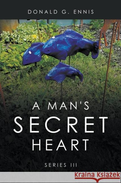 A Man's Secret Heart: Series III Donald G Ennis 9781637289204