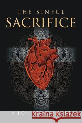 The Sinful Sacrifice A'Johnna White 9781637289488 Writers Republic LLC