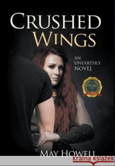 Crushed Wings: An Unearthly Novel May Howell 9781637289716