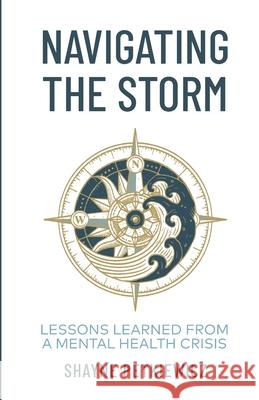 Navigating the Storm: Lessons Learned from a Mental Health Crisis Shayne Petkiewicz 9781637304389 New Degree Press