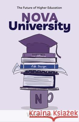 Nova University: The Future of Higher Education Wren Lee 9781637304624 New Degree Press