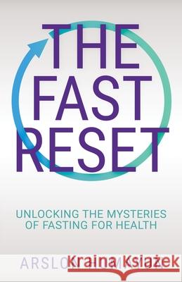 The Fast Reset: Unlocking the Mysteries of Fasting for Health Arslon Humayun 9781637306567 New Degree Press