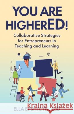 You are HigherED!: Collaborative Strategies for Entrepreneurs in Teaching and Learning Ella Epshteyn 9781637306772 New Degree Press