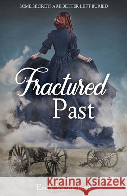 Fractured Past: Some Secrets Are Better Left Buried Emily Vanderbent 9781637306802 New Degree Press