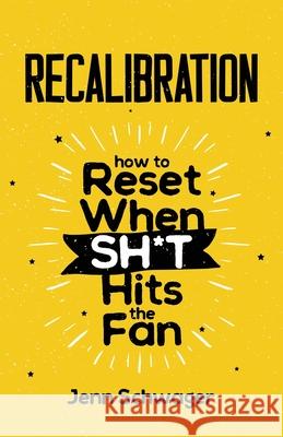 Recalibration: How to Reset When Sh*t Hits the Fan Jenn Schwager 9781637306956 New Degree Press