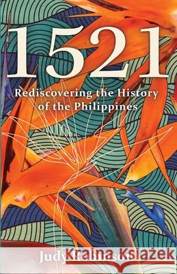 1521: Rediscovering the History of the Philippines Judy Robinson 9781637307014 New Degree Press
