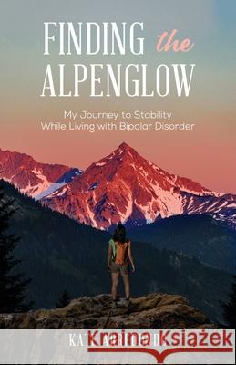 Finding the Alpenglow Kate Arredondo 9781637307052 New Degree Press