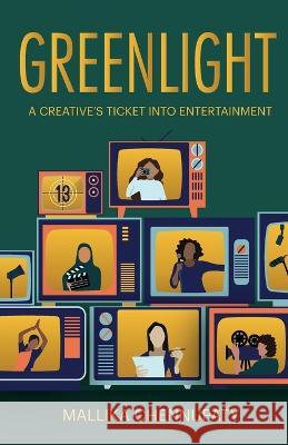 Greenlight: A Creative's Ticket into Entertainment Mallika Chennupaty   9781637307175 New Degree Press