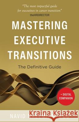 Mastering Executive Transitions: The Definitive Guide Navid Nazemian 9781637308134 New Degree Press