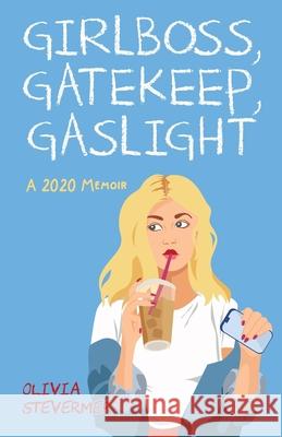 Girlboss, Gatekeep, Gaslight Olivia Stevermer 9781637308202