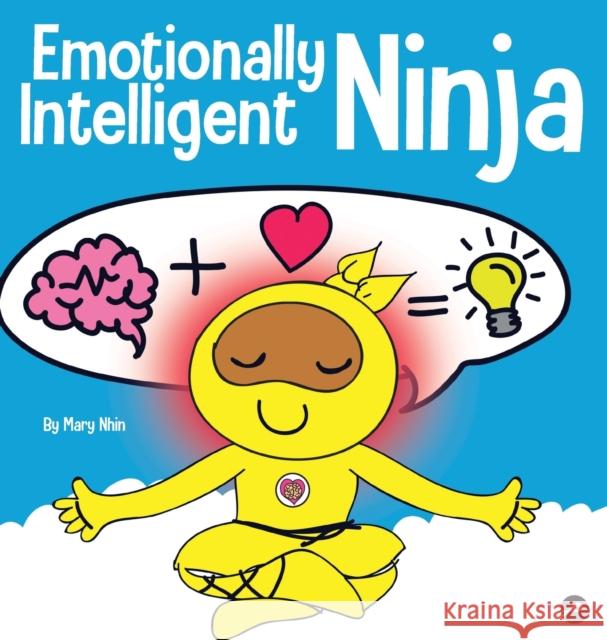 Emotionally Intelligent Ninja: A Children's Book About Developing Emotional Intelligence (EQ) Mary Nhin Rebecca Yee Jelena Stupar 9781637310052 Grow Grit Press LLC