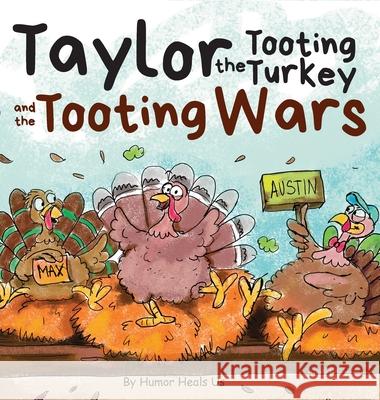 Taylor the Tooting Turkey and the Tooting Wars: A Story About Turkeys Who Toot (Fart) Humor Heal 9781637310083