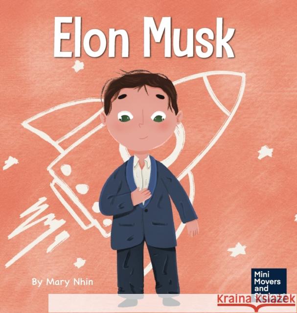 Elon Musk: A Kid's Book About Inventions Mary Nhin Rebecca Yee Yuliia Zolotova 9781637310144 Grow Grit Press LLC