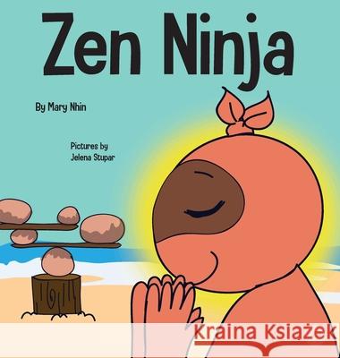 Zen Ninja: A Children's Book About Mindful Star Breathing Mary Nhin Rebecca Yee Jelena Stupar 9781637310205 Grow Grit Press LLC