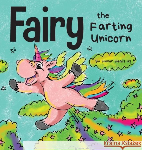 Fairy the Farting Unicorn: A Story About a Unicorn Who Farts Humor Heals Us   9781637310229 Humor Heals Us