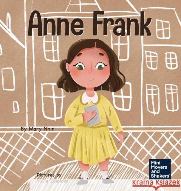 Anne Frank: A Kid's Book About Hope Mary Nhin Rebecca Yee Yuliia Zolotova 9781637310557 Grow Grit Press LLC