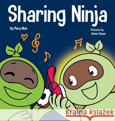 Sharing Ninja: A Children's' Book About Learning How to Share and Overcoming Selfish Behaviors Mary Nhin Grow Gri Jelena Stupar 9781637310564 Grow Grit Press LLC