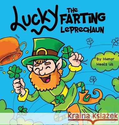 Lucky the Farting Leprechaun: A Funny Kid's Picture Book About a Leprechaun Who Farts and Escapes a Trap, Perfect St. Patrick's Day Gift for Boys an Humor Heal 9781637310656