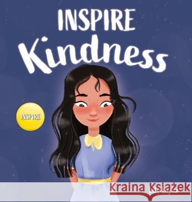 Inspire Kindness: A Rhyming Read Aloud Story Book for Kids About Kindness and Empathy Lily Lopez 9781637310861 Grow Grit Press LLC