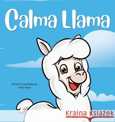 Calma Llama: Anxiety is a Bummer Emily Hayes 9781637311356