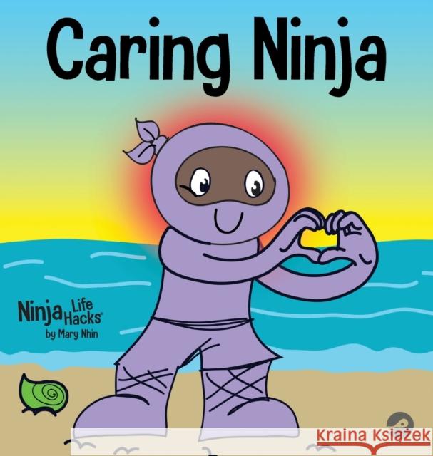 Caring Ninja: A Social Emotional Learning Book For Kids About Developing Care and Respect For Others Mary Nhin 9781637311561 Grow Grit Press LLC