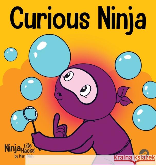 Curious Ninja: A Social Emotional Learning Book For Kids About Battling Boredom and Learning New Things Mary Nhin Jelena Stupar 9781637311592 Grow Grit Press LLC