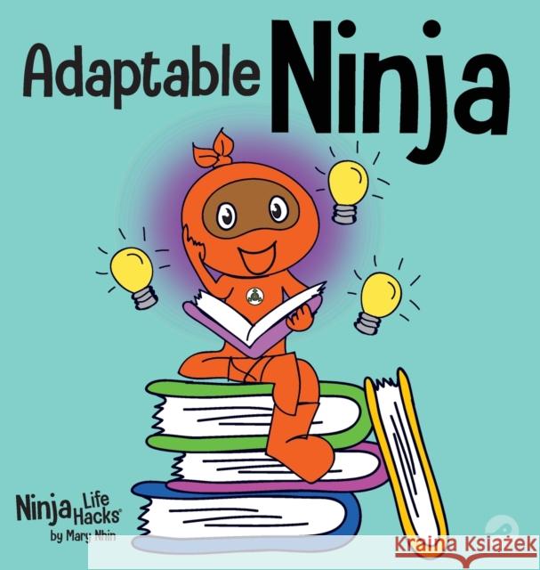 Adaptable Ninja: A Children's Book About Cognitive Flexibility and Set Shifting Skills Mary Nhin 9781637311998 Grow Grit Press LLC