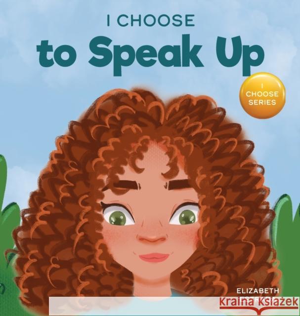 I Choose to Speak Up: A Colorful Picture Book About Bullying, Discrimination, or Harassment Elizabeth Estrada 9781637312087 I Choose