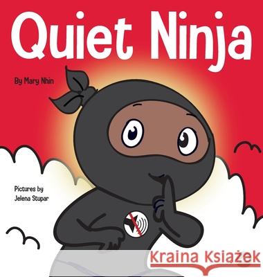 Quiet Ninja: A Children's Book About Learning How Stay Quiet and Calm in Quiet Settings Mary Nhin Jelena Stupar 9781637312193