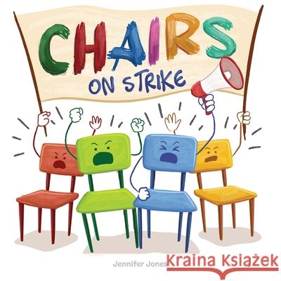 Chairs on Strike: A Funny, Rhyming, Read Aloud Kid's Book For Preschool, Kindergarten, 1st grade, 2nd grade, 3rd grade, 4th grade, or Ea Jennifer Jones 9781637312230