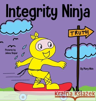 Integrity Ninja: A Social, Emotional Children's Book About Being Honest and Keeping Your Promises Mary Nhin Jelena Stupar 9781637312315