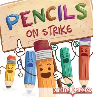Pencils on Strike: A Funny, Rhyming, Read Aloud Kid's Book For Preschool, Kindergarten, 1st grade, 2nd grade, 3rd grade, 4th grade, or Early Readers Jennifer Jones 9781637312766 Random Source