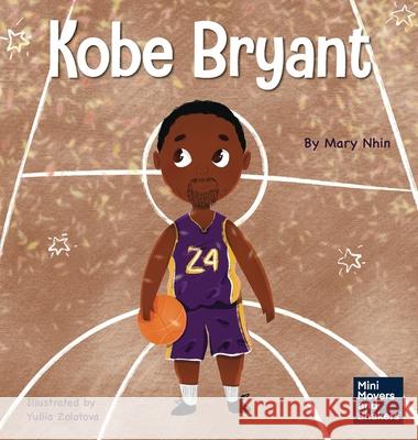 Kobe Bryant: A Kid's Book About Learning From Your Losses Mary Nhin Yuliia Zolotova 9781637312797 Grow Grit Press LLC