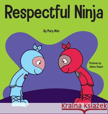 Respectful Ninja: A Children's Book About Showing and Giving Respect Mary Nhin 9781637313039 Grow Grit Press LLC