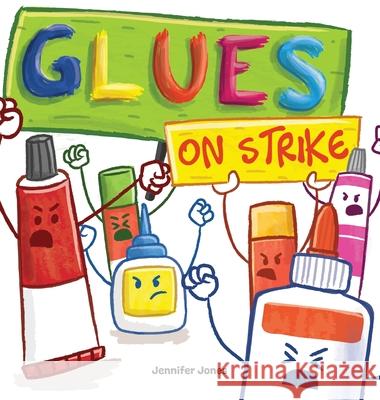 Glues on Strike: A Funny, Rhyming, Read Aloud Kid's Book For Preschool, Kindergarten, 1st grade, 2nd grade, 3rd grade, 4th grade, or Early Readers Jennifer Jones 9781637313138