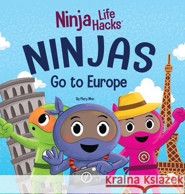 Ninjas Go to Europe: An Adventurous Rhyming Story About Easing Worries, Bonus: Geography Lesson Mary Nhin 9781637313169 Grow Grit Press LLC
