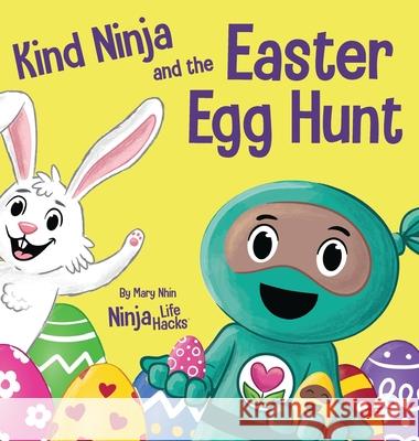 Kind Ninja and the Easter Egg Hunt: A Children's Book About Spreading Kindness on Easter Mary Nhin 9781637313312 Grow Grit Press LLC