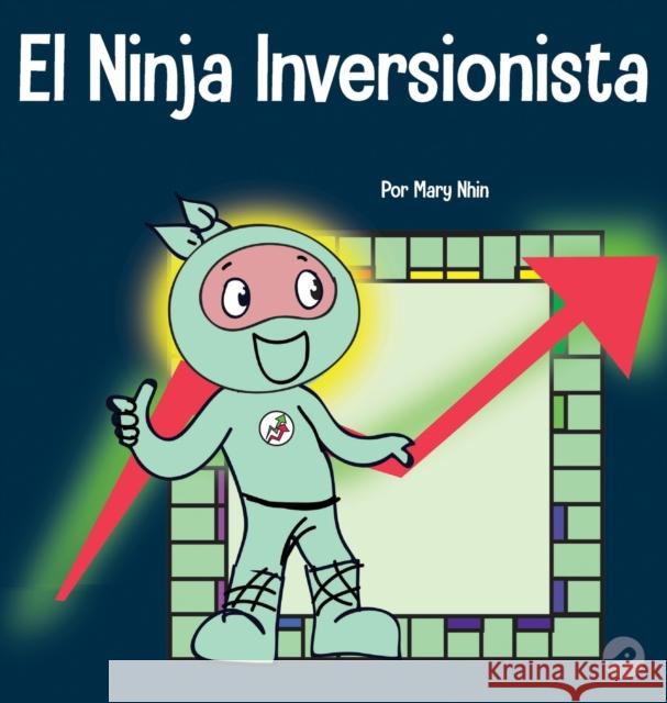 El Ninja Inversionista: Un libro para niños sobre inversiones Nhin, Mary 9781637314197