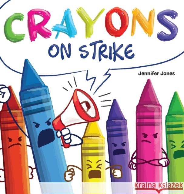 Crayons on Strike: A Funny, Rhyming, Read Aloud Kid's Book About Respect and Kindness for School Supplies Jennifer Jones 9781637314708 Random Source