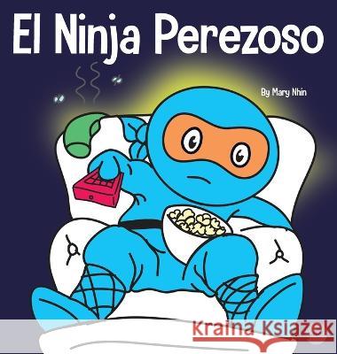 El Ninja Perezoso: Un libro para ninos sobre como establecer metas y encontrar la motivacion Mary Nhin   9781637314814 Grow Grit Press LLC