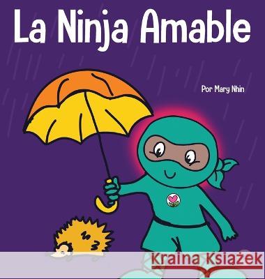 La Ninja Amable: Un libro para niños sobre la bondad Nhin, Mary 9781637314852 Grow Grit Press LLC