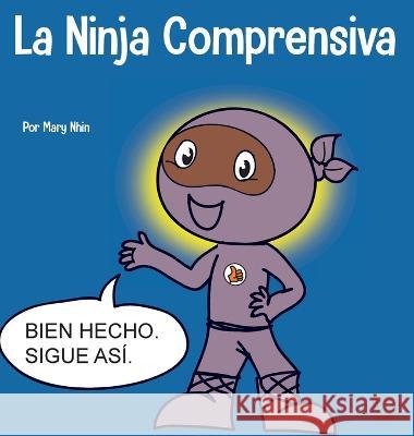 La Ninja Comprensiva: Un libro infantil de aprendizaje socioemocional sobre el cuidado de los demas Mary Nhin   9781637315118 Grow Grit Press LLC