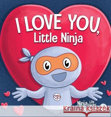I Love You Little Ninja: A Rhyming Children's Book Classic, Perfect For Valentine's Day Mary Nhin   9781637316238 Grow Grit Press LLC